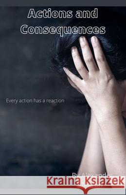 Actions and Consequences Alexander Martin 9798227871060