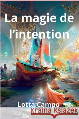 La magie de l'intention Lotta Campo 9798227872586