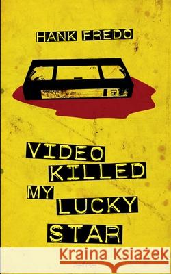 Video Killed My Lucky Star Hank Fredo 9798227875907