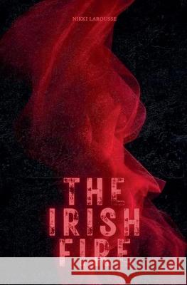 The Irish Fire Nikki Larousse 9798227901033 Nikki Larousse