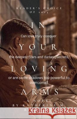 In Your Loving Arms Katherine M Robinson 9798227901125