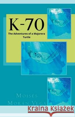 K-70. The adventures of a majorera turtle Moisés Morán Vega 9798227939296