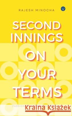 Second Innings On Your Terms: Passionate Retirement For Life Rajesh Minocha 9798227941978 Rajesh Minocha