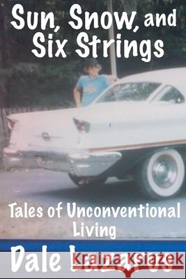 Sun, Snow, and Six Strings Dale Lazarus 9798227950840 Dale Lazarus Group