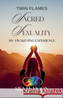 Twin Flame Sacred Sexuality Silvia Moon 9798227970824