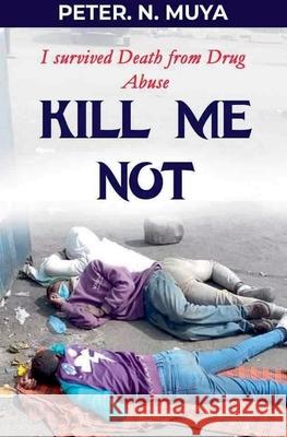Kill Me Not Peter N Muya 9798227979988