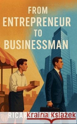 From Entrepreneur to Businessman Moreno, Ricardo 9798230011064