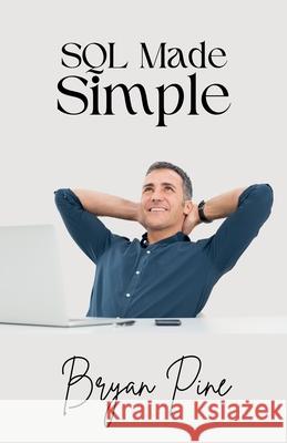 SQL Made Simple Bryan Pine 9798230019725 Fiel LLC