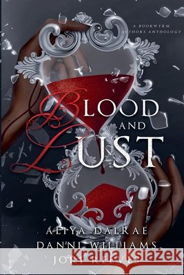 Blood and Lust Williams, Danni, Reeves, Jori, Dalrae, Aliya 9798230200741