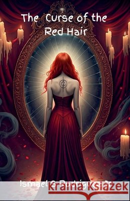 The Curse of the Red Hair Rodriguez, Ismael S., Jr. 9798230231165