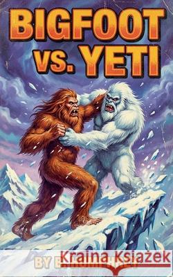 Bigfoot Vs Yeti B Humphrey 9798230235088 B. Humphrey
