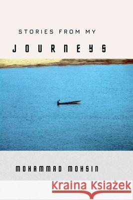 Stories from My Journeys Mohammad Mohsin 9798230258797