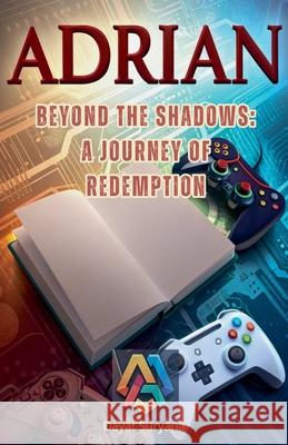 Beyond The Shadows: A Journey of Redemption Dayat Suryana 9798230265528 Dayat Suryana