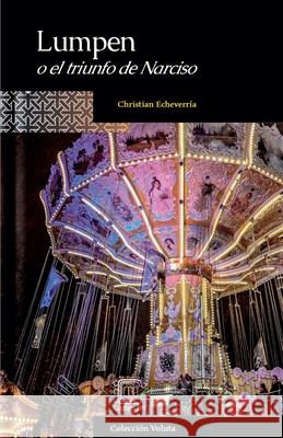 Lumpen o el triunfo de Narcisco Christian Echeverría 9798230307020 Cazamah