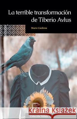 La terrible transformación de Tiberio Avlus Mario Cardona 9798230315858