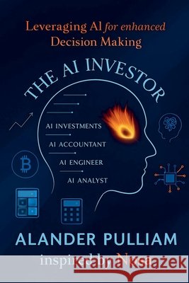 The AI Investor Pulliam, Alander Lee, Jr., Okonta, Olom Nosa 9798230388296 Alander Lee Pulliam Jr