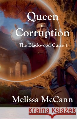 The Blackwood Curse 1: Queen of Corruption McCann, Melissa 9798230408505 Melissa McCann
