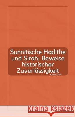 Sunnitische Hadithe und Sirah: Beweise historischer Zuverlässigkeit Ammar Adil 9798230478331 Ammar Adil