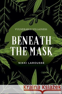 Beneath the Mask Nikki Larousse 9798230640554 Nikki Larousse