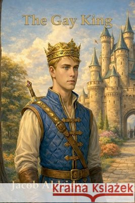 The Gay King Jacob Aldridge 9798230640660