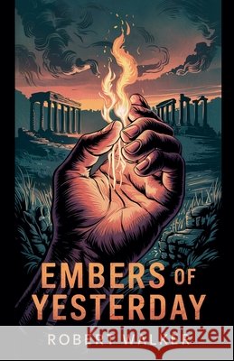 Embers of Yesterday Walker, Robert 9798230660309