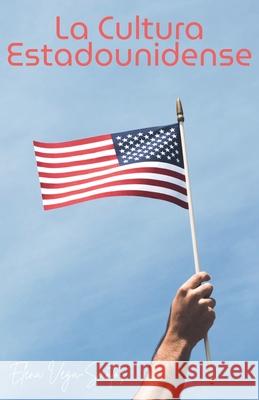 La cultura estadounidense Elena Vega-Santos 9798230671558 Fiel LLC