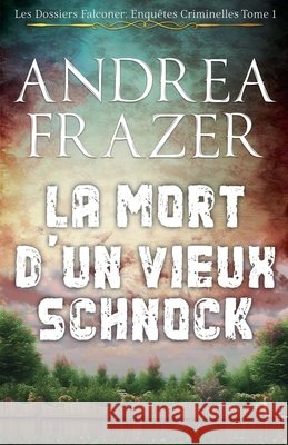 La Mort d'un Vieux Schnock Andrea Frazer 9798230745372