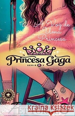 Princesa Gaga: A Voz de uma Princesa Torres, Pet 9798230771975 Pet Torres