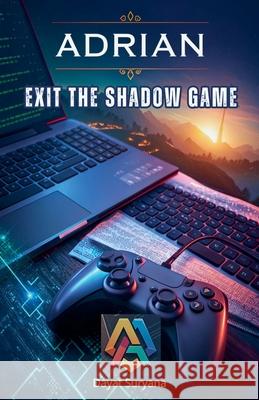 Exit the Shadow Game Dayat Suryana 9798230798002
