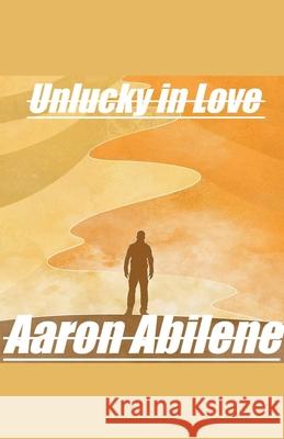 Unlucky in Love Aaron Abilene 9798230835820