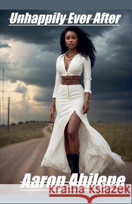 Unhappily Ever After Aaron Abilene 9798230843689