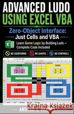 Advanced Ludo with Excel VBA Code: Learn How to Build a Fully Functional Ludo Game from Scratch Using Excel VBA Anurag Pandey 9798230867968 Anurag Pandey