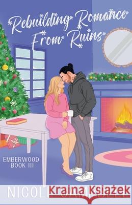 Rebuilding Romance From Ruins Nicole Campbell 9798230880974