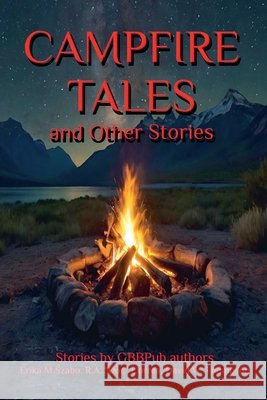 Campfire Tales and Other Stories Szabo, Erika M., Thompson, David W., Correa, R. a. Doc 9798230889991 Golden Box Books Publishing