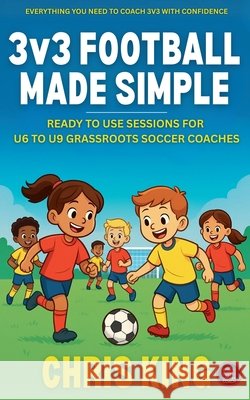 3v3 Football Made Simple King, Chris 9798230912477 Chris King