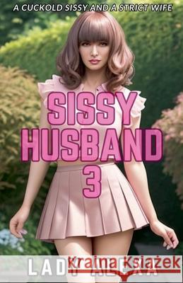 Sissy Husband 3 Lady Alexa 9798230918455 Lady Alexa
