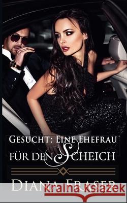 Gesucht: Eine Ehefrau für den Scheich Diana Fraser 9798230943433