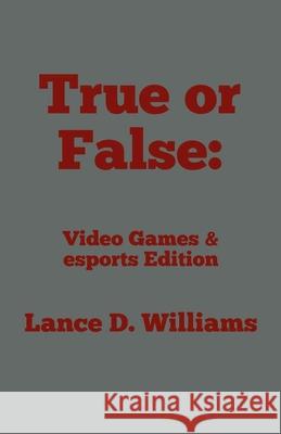 True or False: Video Games & esports Edition Lance D Williams 9798230954941