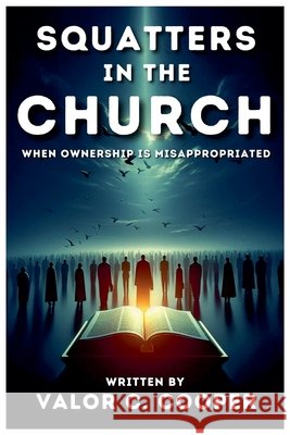 Squatters in the Church: When Ownership is Misappropriated Cooper, Valor 9798231068296
