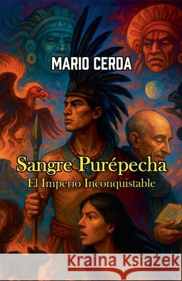 Sangre Purépecha - El Imperio Inconquistable Cerda, Mario 9798231069996 Escritormach