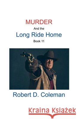Murder and the Long Ride Home, Book Eleven Coleman, Robert D. 9798231194322
