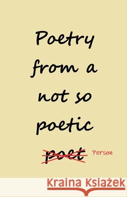 Poetry from a not so Poetic Person Mw, Whitcomb, Zane 9798231235438 Zane Whitcomb
