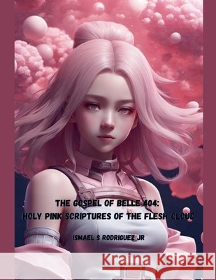 The Gospel of Belle 404 Rodriguez, Ismael S., Jr. 9798231266722
