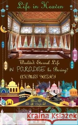Wouldn't Eternal Life in Paradise Be Boring?: Life in Heaven Yazici, Ahmet 9798231314300 Ahmet Yazici