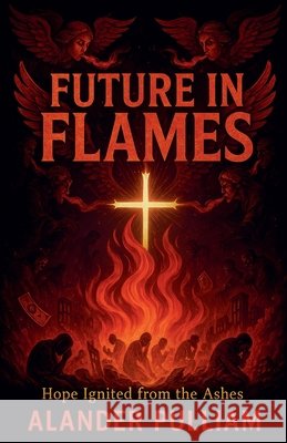 Future In Flames Pulliam, Alander Lee, Jr. 9798231383870 Alander Lee Pulliam Jr