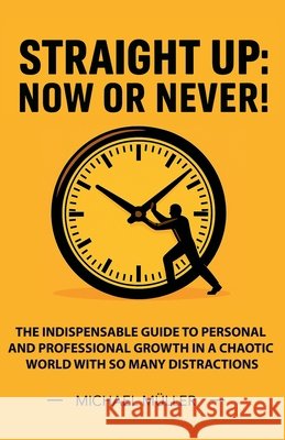 Straight Up: Now or Never! Müller, Michael 9798231395286