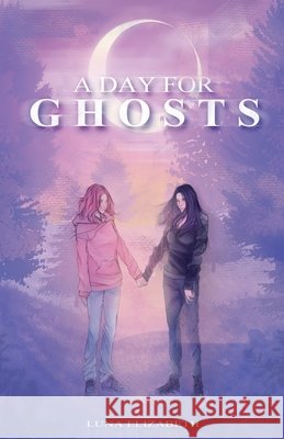 A Day For Ghosts Elizabeth, Luna 9798231421145