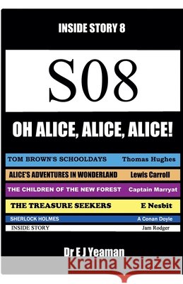 Oh, Alice, Alice, Alice! (Inside Story 8) Yeaman, E. J. 9798231499489 Dr E J Yeaman