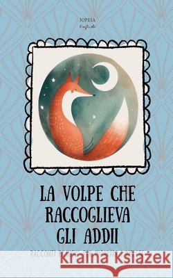 La Volpe che Raccoglieva gli Addii: Racconti Bilingue per Imparare l'Inglese English, Iopeia 9798231509751