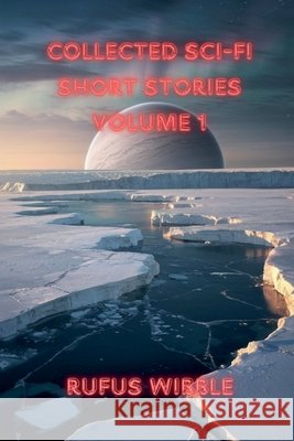 Collected Sci-Fi Short Stories Wibble, Rufus 9798231533046 Reading Lamp